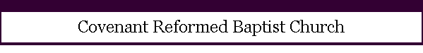 Covenant Reformed Baptist Church